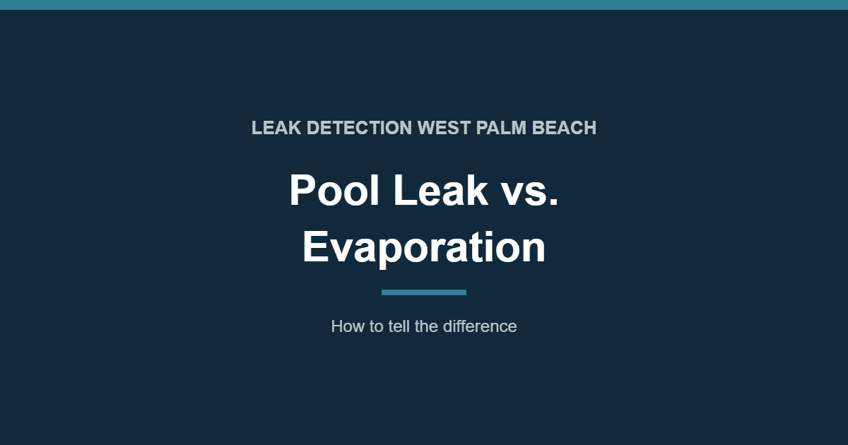 Pool Leak vs. Evaporation: How to Tell the Difference - leak detection West Palm Beach